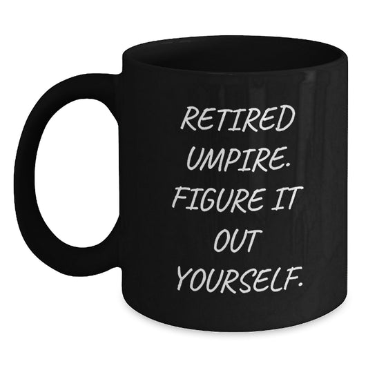 Umpire Christmas Unique Gifts - Funny Black Coffee Mug - 'Retired Umpire. Figure It Out Yourself.' - Main