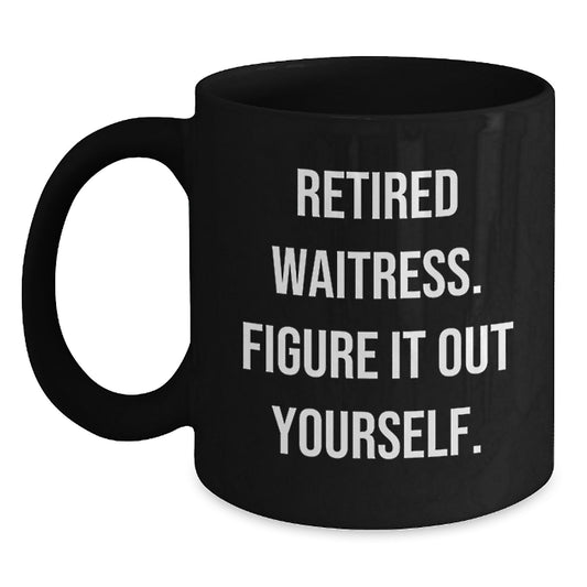 Funny Waitress Gifts from Friends - Retired Waitress Figure It Out Yourself Black Coffee Mug - Main