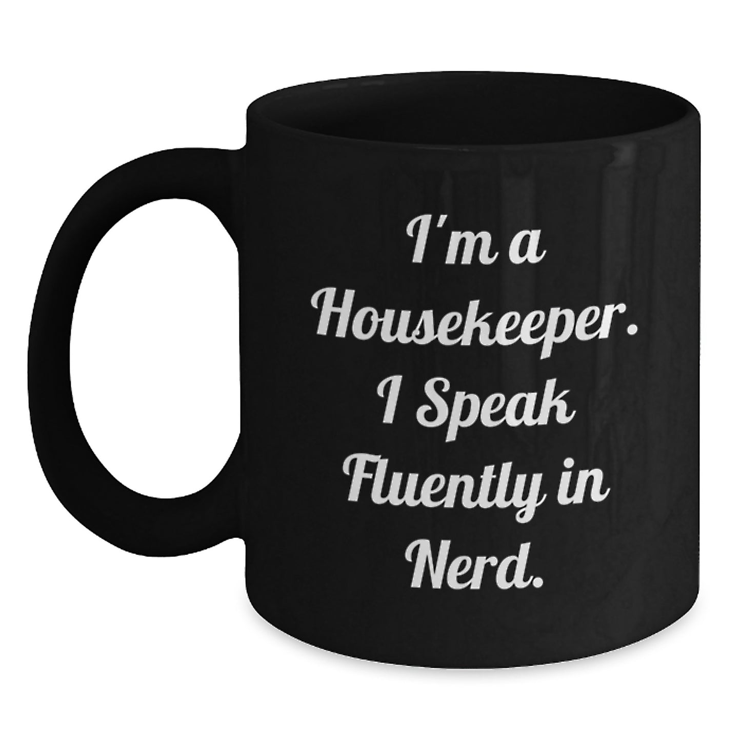 Funny Housekeeper Gifts from Friends - I'm A Housekeeper. I Speak Fluently In genius. - Black Coffee Mug for Housekeeper Birthday Unique Gifts - Main