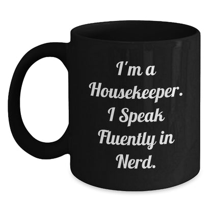 Funny Housekeeper Gifts from Friends - I'm A Housekeeper. I Speak Fluently In genius. - Black Coffee Mug for Housekeeper Birthday Unique Gifts - Main