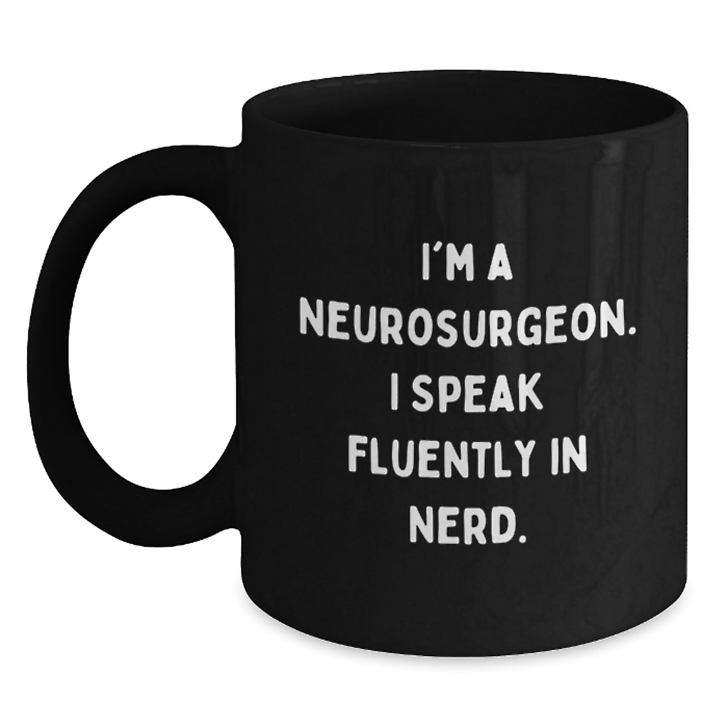 Funny Neurosurgeon Gifts from Men to Men, Christmas Unique Mugs for Neurosurgeon Enthusiasts, Black Coffee Mug with 'I'm A Neurosurgeon. I Speak Fluently In genius. - Main