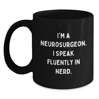 Funny Neurosurgeon Gifts from Men to Men, Christmas Unique Mugs for Neurosurgeon Enthusiasts, Black Coffee Mug with 'I'm A Neurosurgeon. I Speak Fluently In genius. - Main