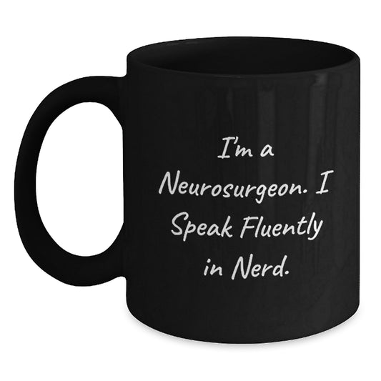 Funny Neurosurgeon Black Coffee Mug Gifts from Friends and Family for Men and Women, I'm A Neurosurgeon. I Speak Fluently In genius. - Main
