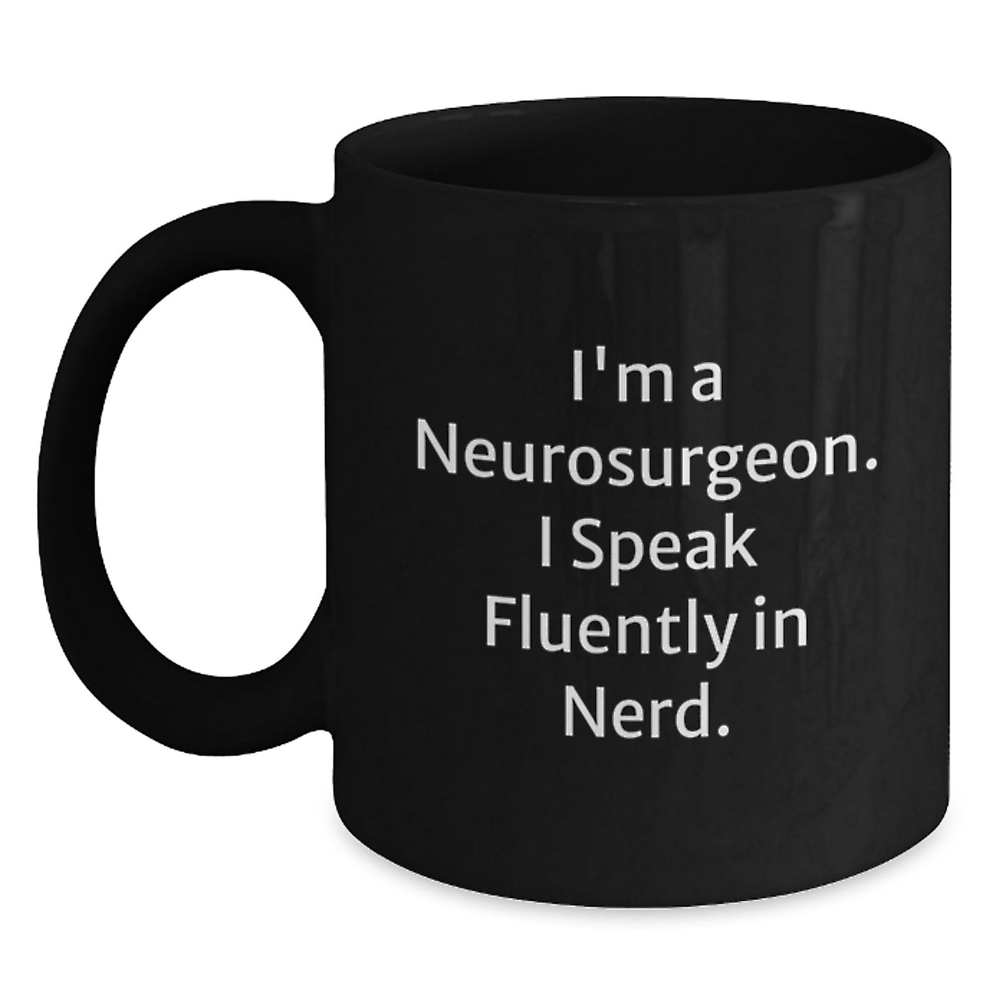 Funny Neurosurgeon Gifts for Men, Unique Black Coffee Mug for Christmas, 'I'm A Neurosurgeon. I Speak Fluently In genius.' - Main