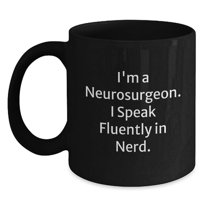 Funny Neurosurgeon Gifts for Men, Unique Black Coffee Mug for Christmas, 'I'm A Neurosurgeon. I Speak Fluently In genius.' - Main