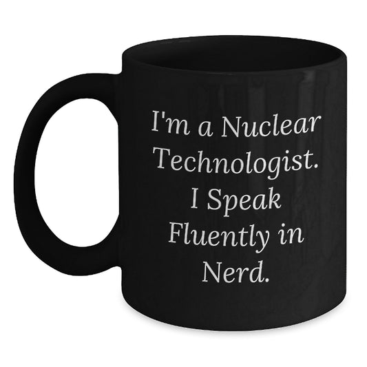 Nuclear Technologist Christmas Unique Gifts from Friends Men Gifts for Her - I'm A Nuclear Technologist. I Speak Fluently In genius. - Main