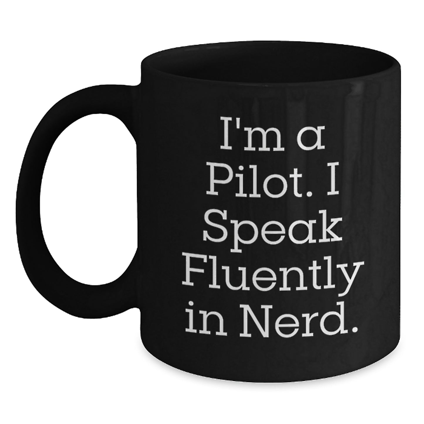Funny Pilot Gifts from Friends for Birthday - I'm A Pilot. I Speak Fluently In genius. Black Coffee Mug - Main