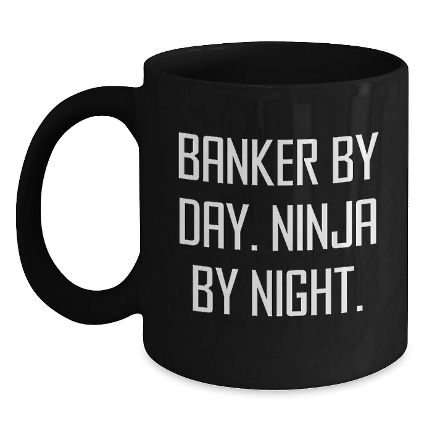 Banker Black Coffee Mug, Funny Quote 'Banker By Day. Ninja By Night.' Gifts from Men to Banker - Main