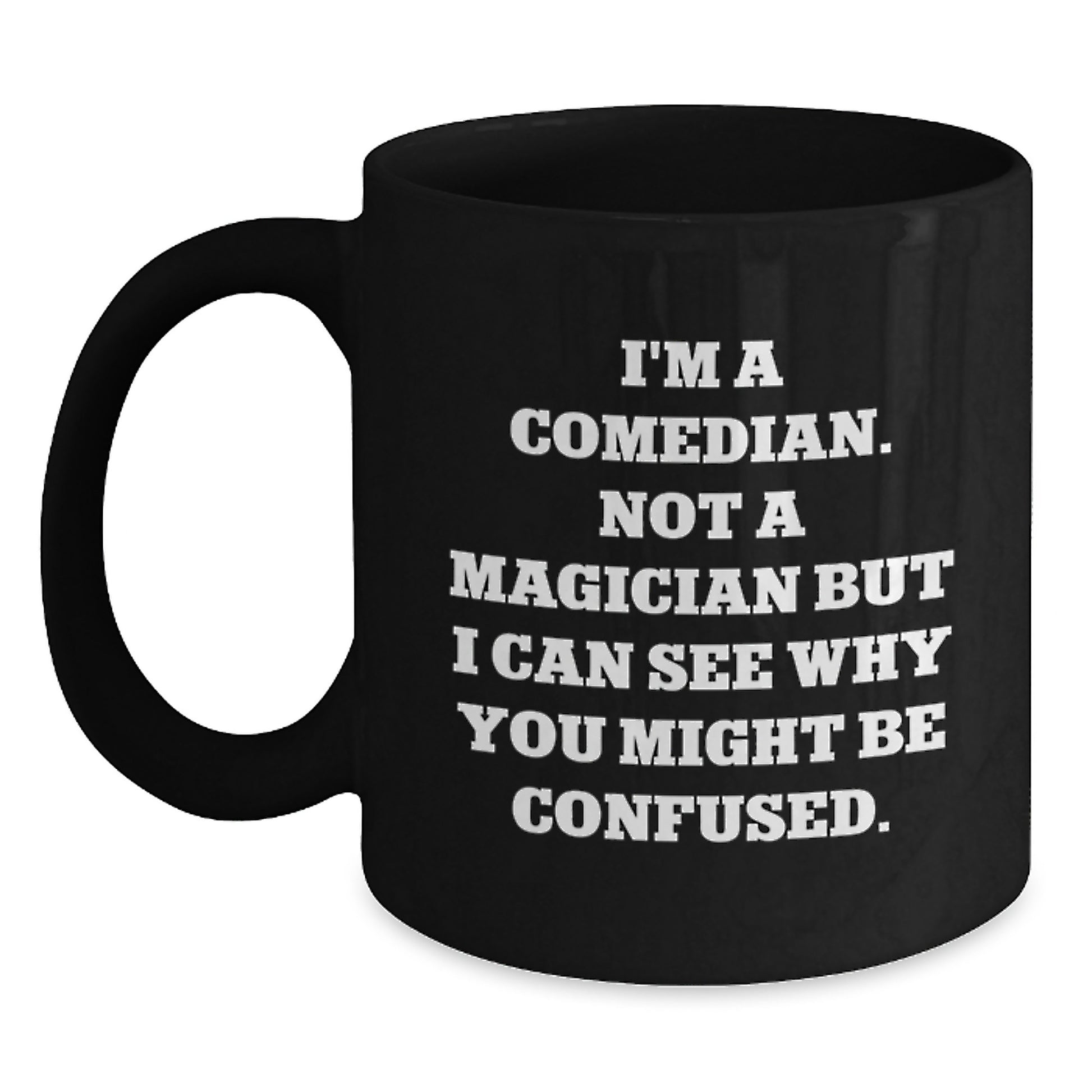 Funny Comedian Coffee Mug Gifts for Men or Women, Comedian Quote, Unique Black Coffee Mug, Christmas Unique Gifts from Friends, Family, or Coworkers - Main