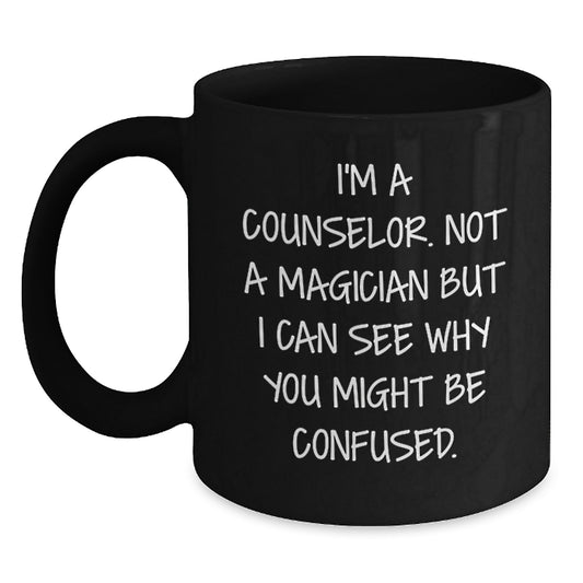 Funny Counselor Gifts for Counselor Friends - I'm A Counselor - Not A Magician But I Can See Why You Might Be Confused Black Coffee Mug Gifts from Friends for Counselors - Main