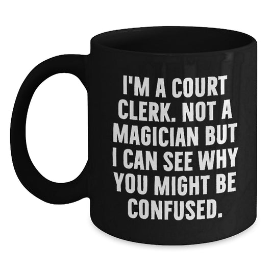Court Clerk Gifts from Family - Not A Magician But I Can See Why You Might Be Confused. Funny Black Coffee Mug for Court Clerk at Christmas - Main