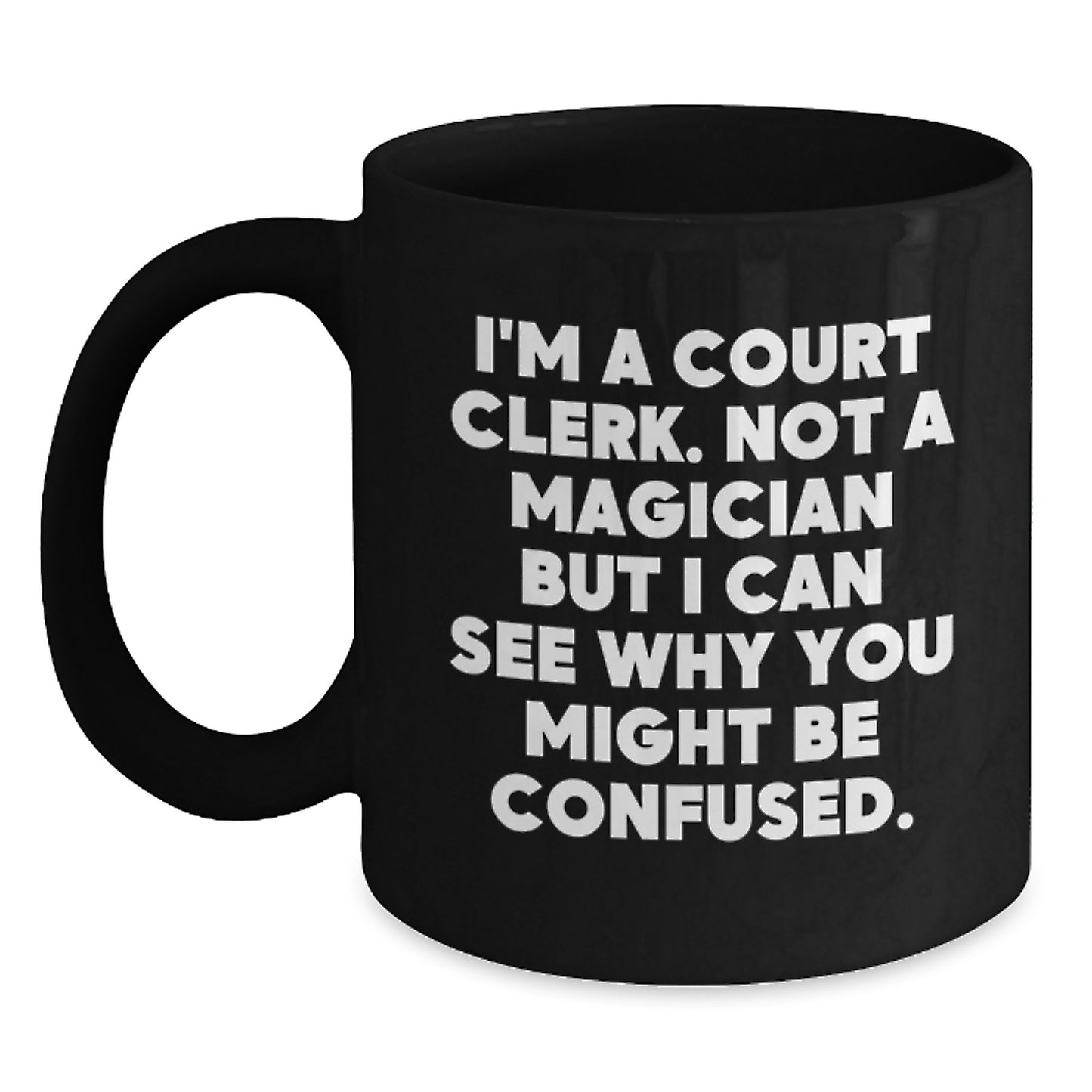 Funny Christmas Unique Gifts for Court Clerks, Black Coffee Mugs with Quote 'I'm A Court Clerk. Not A Magician But I Can See Why You Might Be Confused.' from Friends, Family, Coworkers - Main