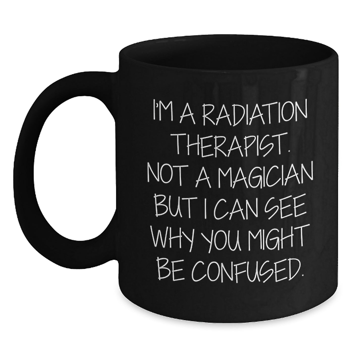 Funny Radiation Therapist Gifts for Men Women Friends Coworkers Family - I'm A Radiation Therapist Mugs Black Coffee Mug Ideas for Radiation Therapist Christmas Unique Gifts from Friends - Main