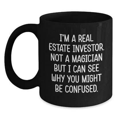 Funny Real Estate Investor Gifts from Men - Black Christmas Mugs, I'm A Real Estate Investor. Not A Magician But I Can See Why You Might Be Confused. - Main