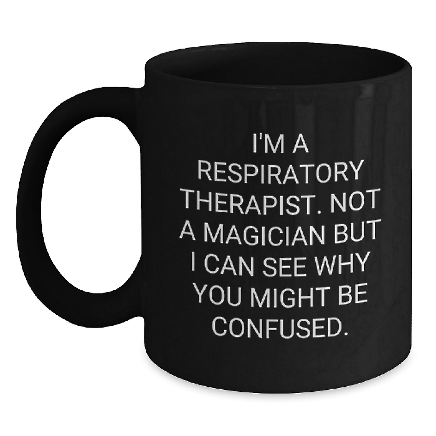 Funny Gift for Respiratory Therapist, Not a Magician But I Can See Why You Might Be Confused Black Coffee Mug, Unique Christmas Unique Gifts from Friends - Main