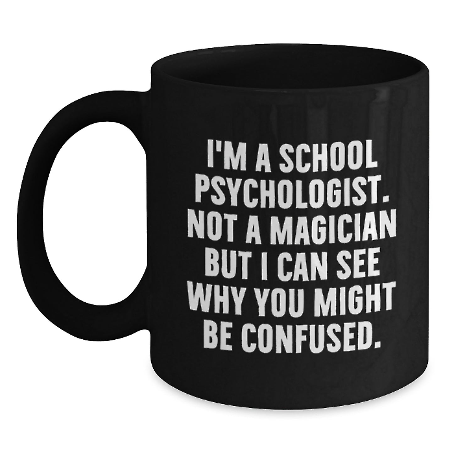 Funny School Psychologist Gifts for Men Women Friends from Coworkers Family - Christmas Unique Mugs I'm A School Psychologist Not A Magician But I Can See Why You Might Be Confused. - Main