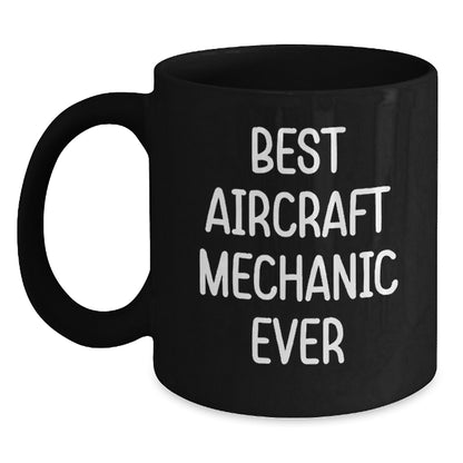 Funny Gifts from Men for Best Aircraft Mechanic Ever - Unique Black Coffee Mug for Christmas Morning - Main