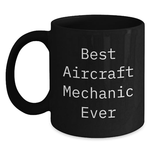 Funny Aircraft Mechanic Gifts from Men to Friends, Black Coffee Mug for Best Aircraft Mechanic Ever, Unique Christmas Unique Gifts - Main