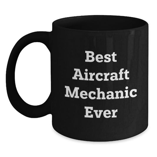 Funny Aircraft Mechanic Gifts for Men - Best Mechanic Ever Ceramic Black Coffee Mug, Gifts from Friends to Family - Main
