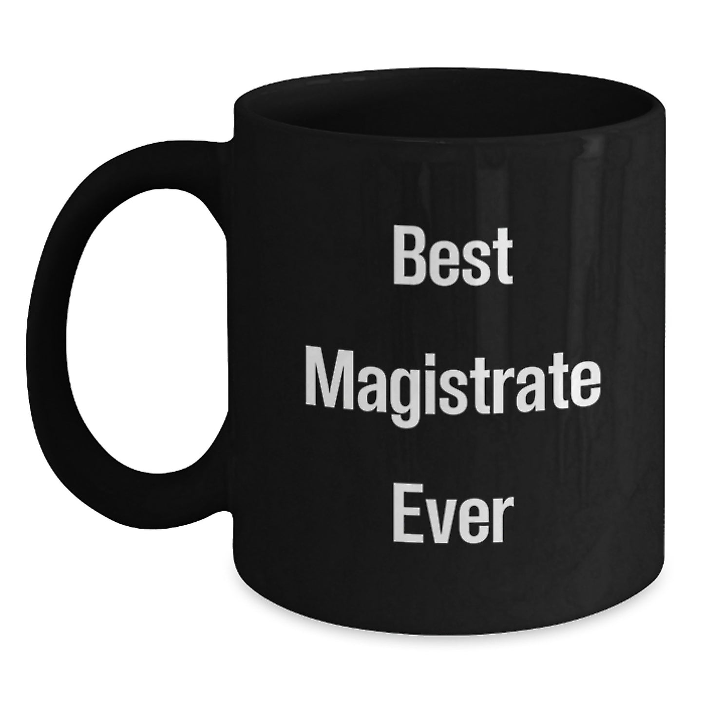 Funny Gifts from Friends and Family for the Best Magistrate Ever - Black Coffee Mug with Humorous Quote for Christmas - Main