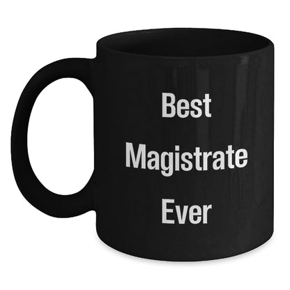Funny Gifts from Friends and Family for the Best Magistrate Ever - Black Coffee Mug with Humorous Quote for Christmas - Main