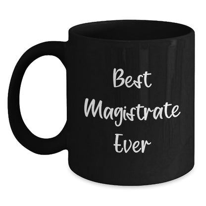 Funny Magistrate Gifts for Colleagues, Best Magistrate Ever Quote on Black Coffee Mug, Unique Christmas Memorable Present for Men - Main