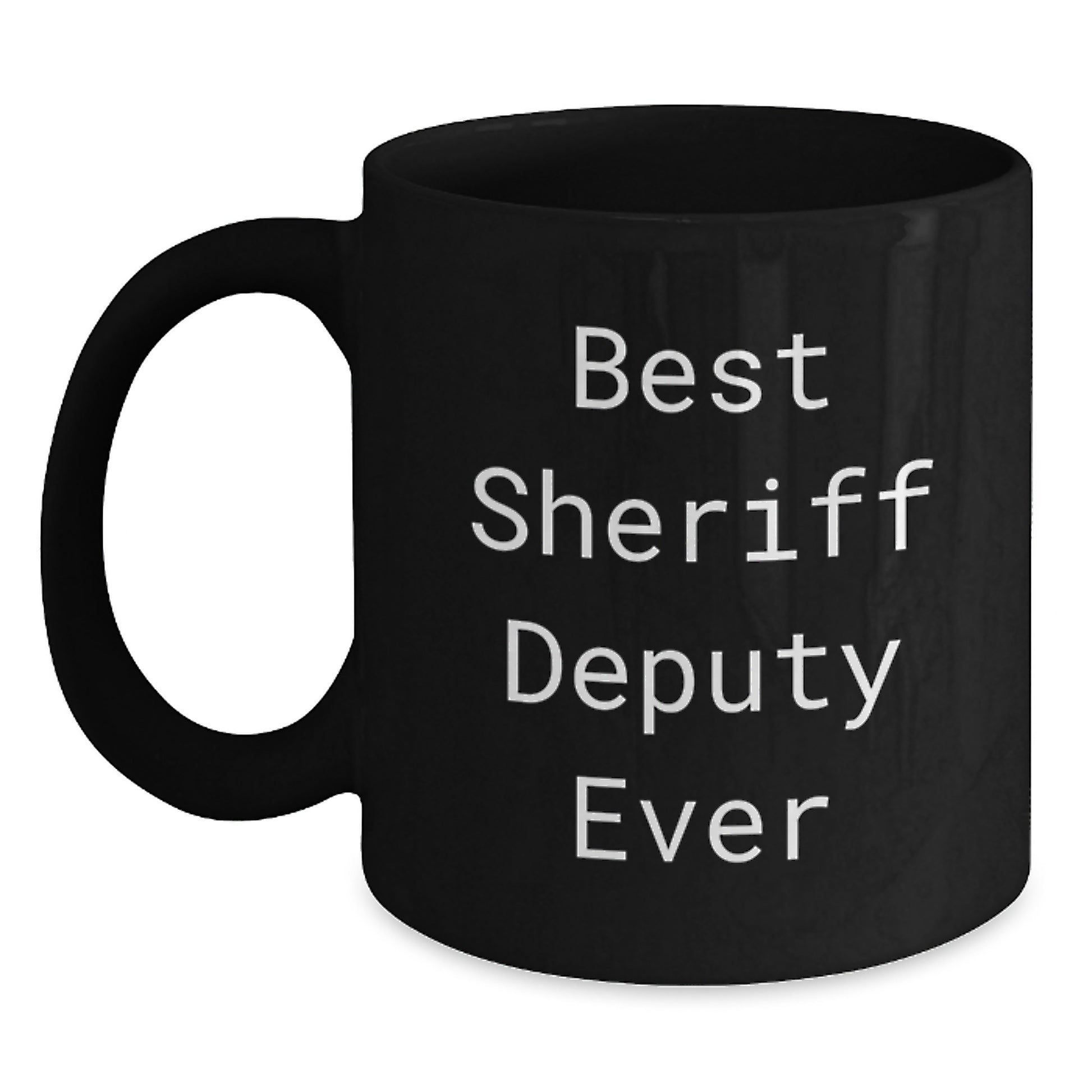 Funny Sheriff Deputy Gifts for Men from Friends - Best Sheriff Deputy Ever Quote on Black Coffee Mug for Graduation - Main