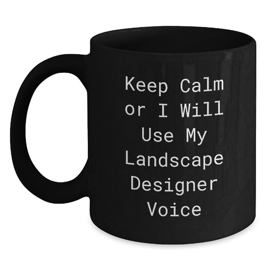 Funny Landscape Designer Gifts from Friends - Birthday Unique Gifts for Men - Keep Calm or I Will Use My Landscape Designer Voice Black Coffee Mug - Main