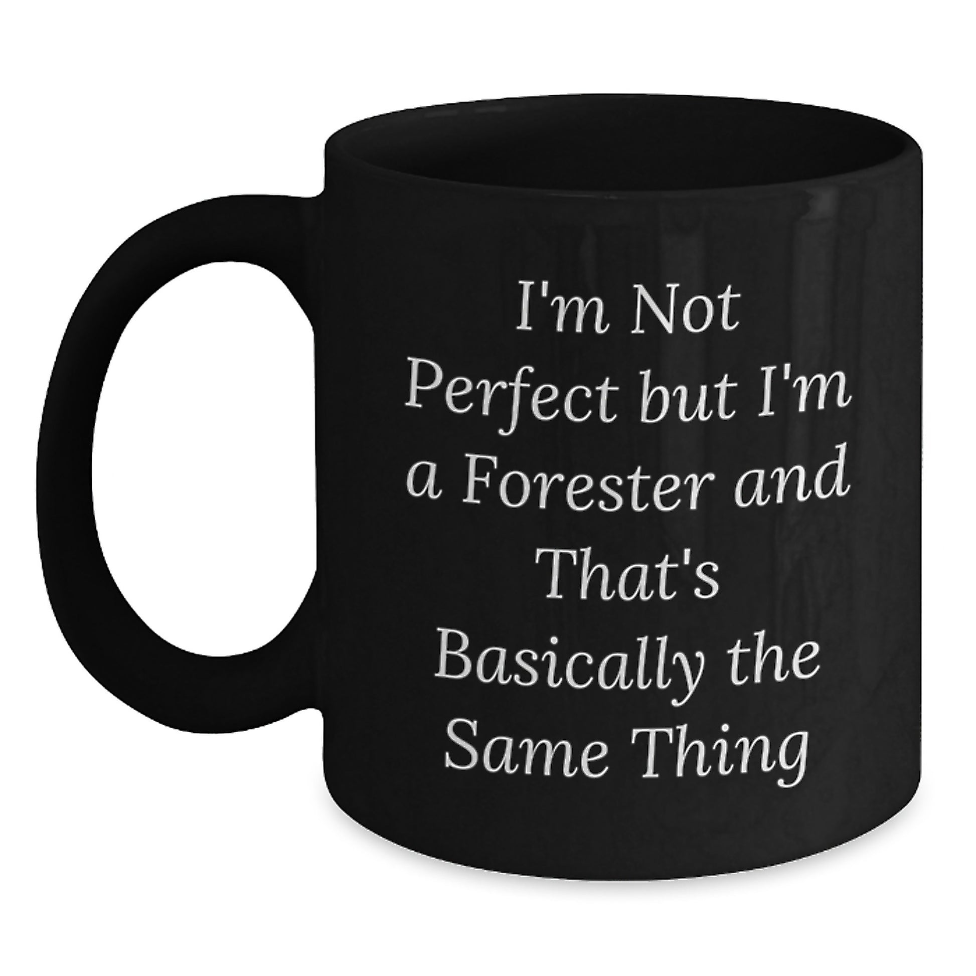 Funny Forester Gifts for Friends, Christmas Unique Mug with I'm Not Perfect But I'm A Forester And That's Basically The Same Thing Quote, Black Coffee Mug - Main