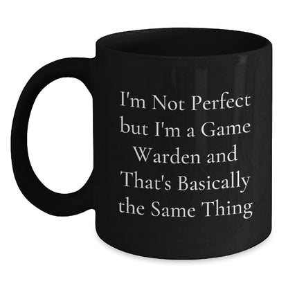 Funny Game Warden Christmas Unique Gifts from Men to Game Wardens - Black Coffee Mug - I'm Not Perfect But I'm A Game Warden - Main