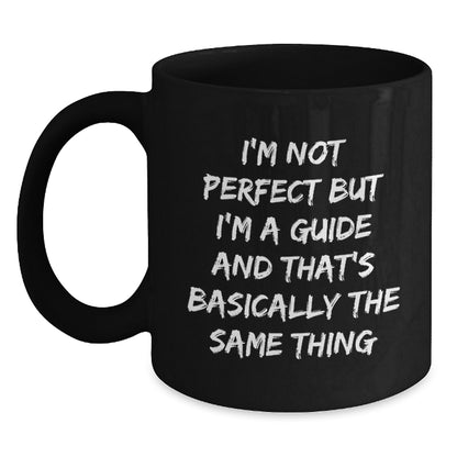 Funny Guide Gifts for Guides, Unique Black Coffee Mug from Friends for Christmas Morning, I'm Not Perfect But I'm A Guide And That's Basically The Same Thing - Main
