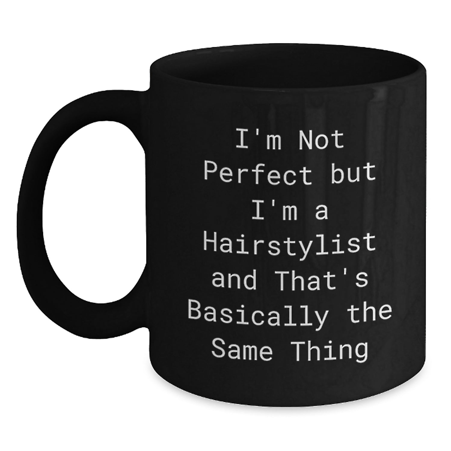 Funny Hairstylist Gifts from Friends for Christmas Unique Mugs Black Coffee Mug I'm Not Perfect But I'm A Hairstylist And That's Basically The Same Thing - Main