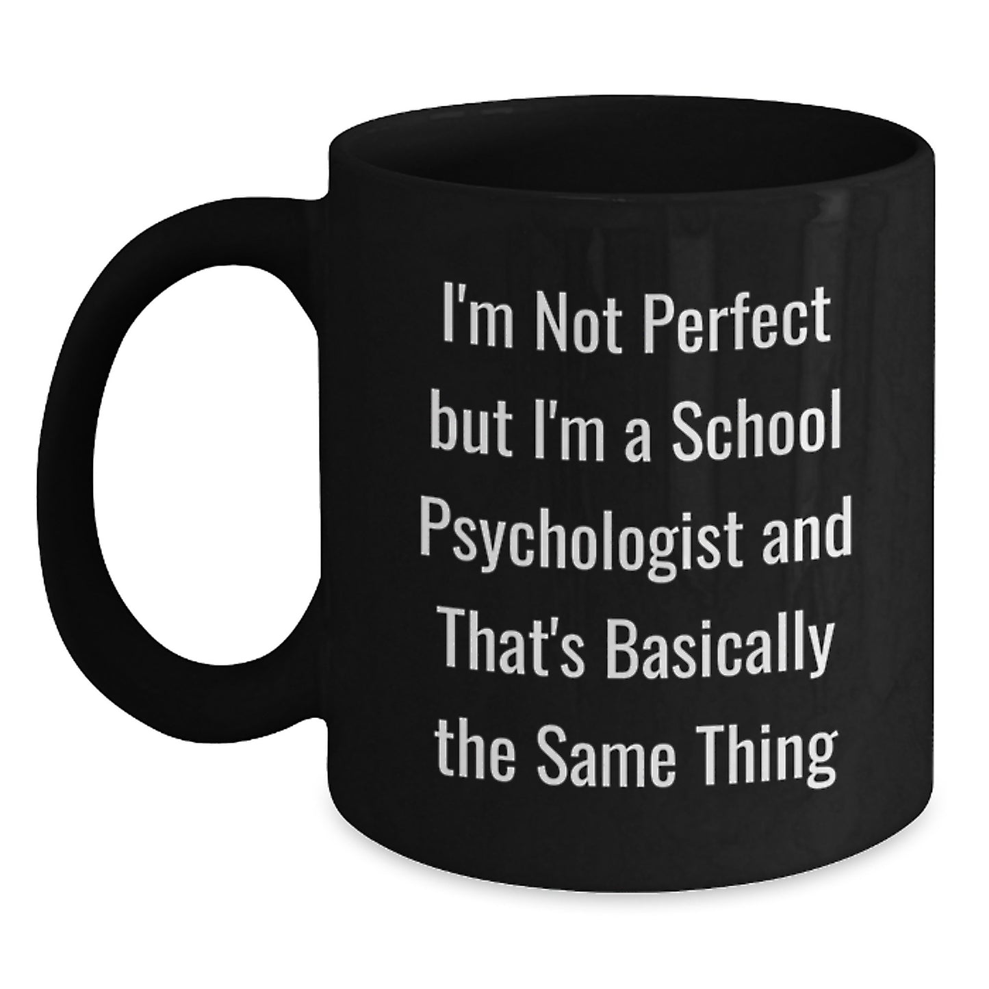 Funny School Psychologist Gifts, Unique Black Coffee Mug, I'm Not Ideal Gift for Men, Women, Friends, Family from School Psychologist, Christmas Unique Gifts - Main