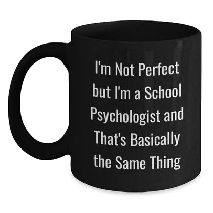 Funny School Psychologist Gifts, Unique Black Coffee Mug, I'm Not Ideal Gift for Men, Women, Friends, Family from School Psychologist, Christmas Unique Gifts - Main