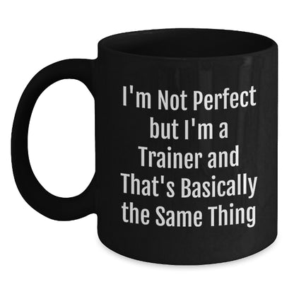 Funny Trainer Gifts from Friends Christmas Unique Mugs, I'm Not Perfect But I'm A Trainer - Black Coffee Mug 15oz - Main