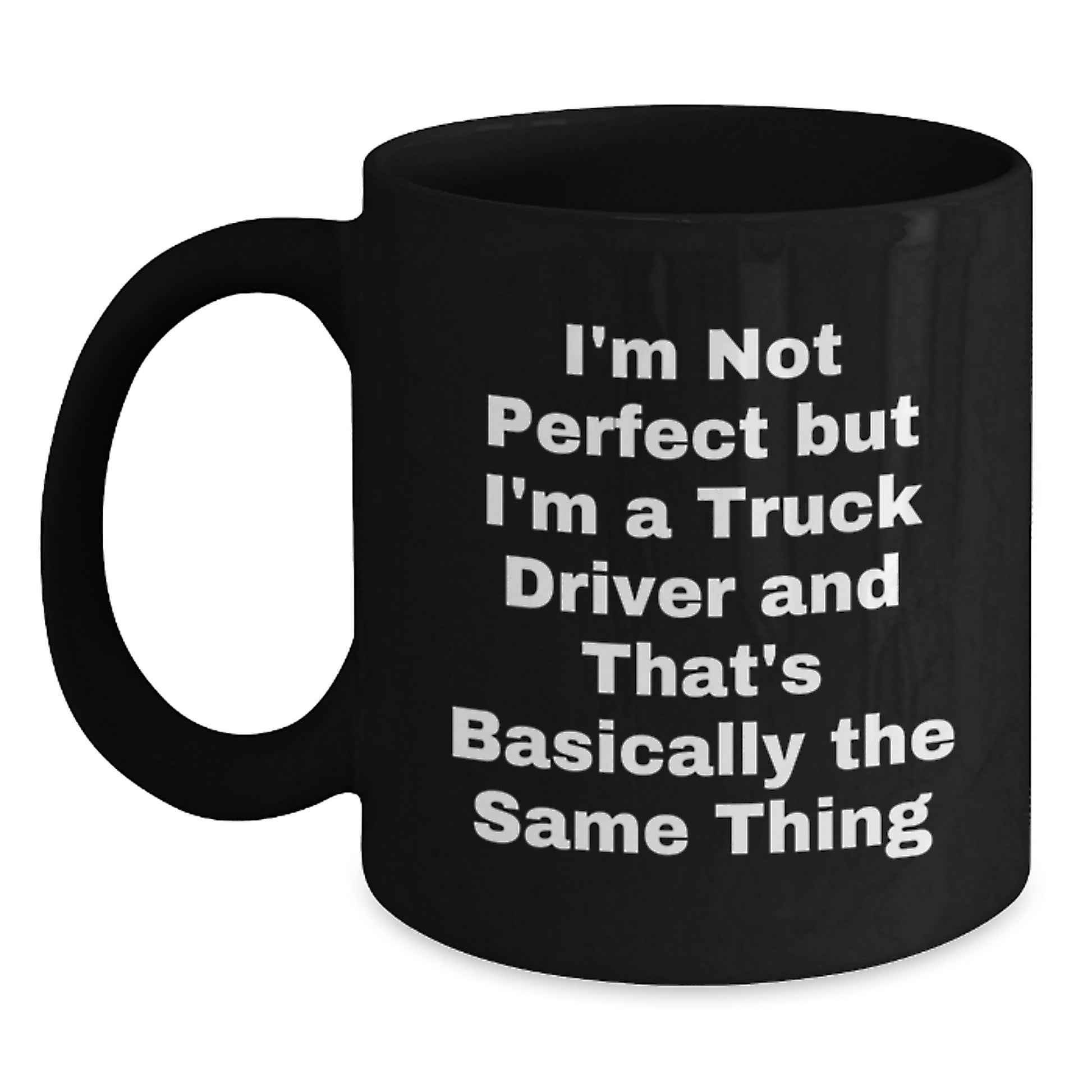 Funny Truck Driver Gifts for Men, 'I'm Not Perfect But I'm A Truck Driver', Valentine's Unique Black Coffee Mug for Truckers - Main