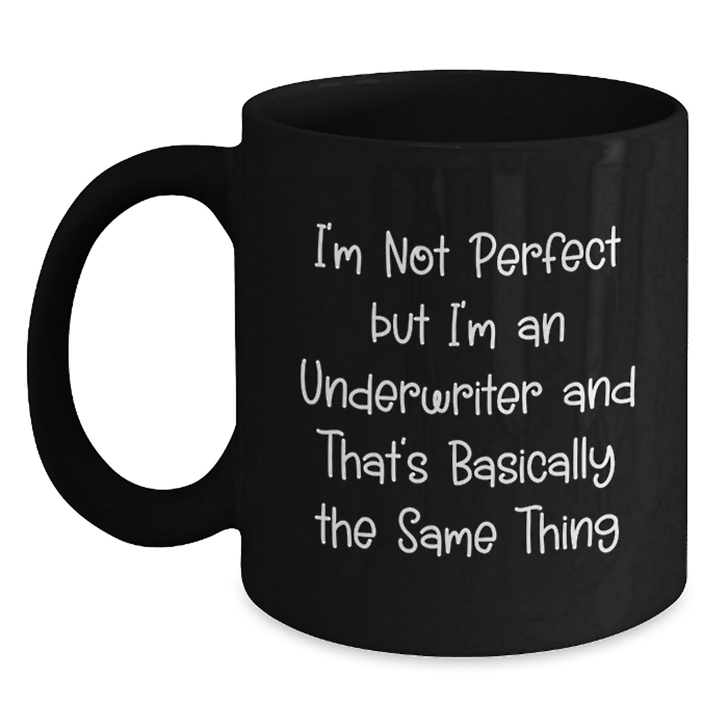 Funny Underwriter Gifts, Unique Black Coffee Mugs for Underwriter Friends, 'I'm Not Perfect But I'm An Underwriter And That's Basically The Same Thing' Christmas Unique Gifts from Men to Family - Main
