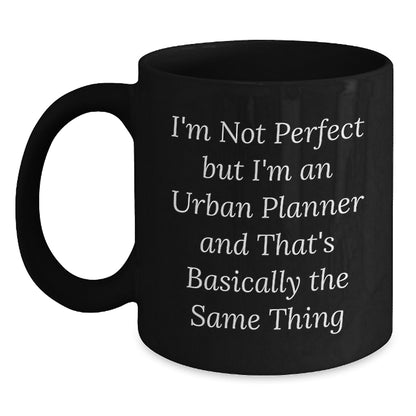 Funny 'I'm Not Perfect But I'm An Urban Planner' Black Coffee Mug, Gifts for Urban Planner Friends, Unique Christmas Unique Gifts from Men to Women - Main
