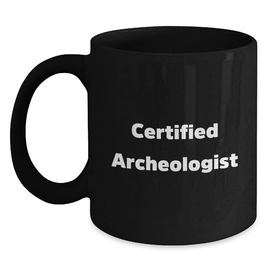 Archeologist Gifts for Him Funny Quote Certified Black Coffee Mug Christmas Unique Presents from Friends - Main
