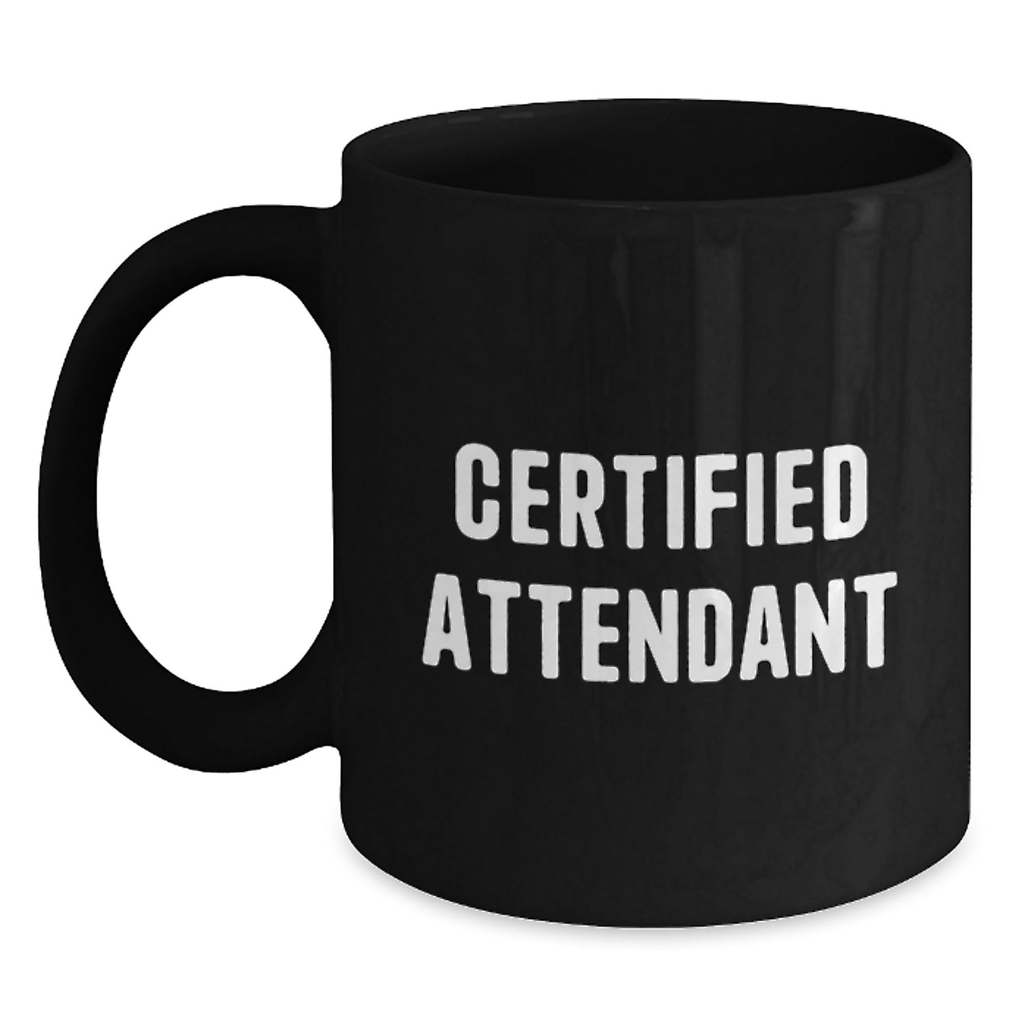 Funny Certified Attendant Birthday Unique Gifts for Men from Friends, Unique Black Coffee Mug with Inspirational Quote, 11oz or 15oz, Microwave and Dishwasher Safe - Main