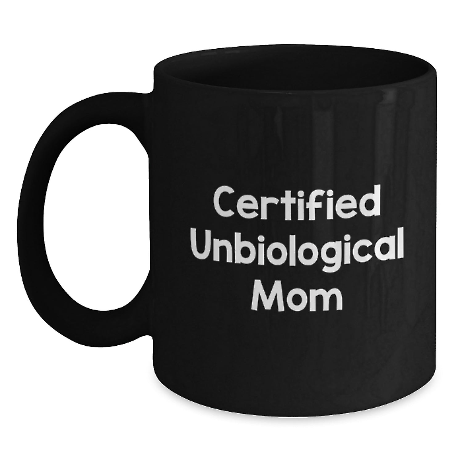 Funny Unbiological Mom Gifts from Men for Unbiological Mom Black Coffee Mug Certified Unbiological Mom Quote Birthday Unique Gifts - Main
