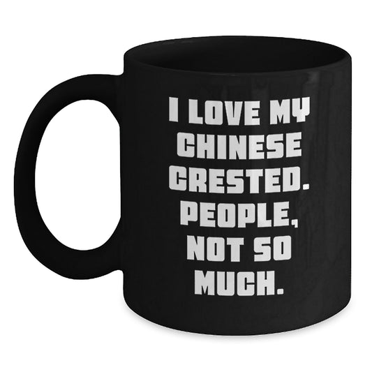 Funny Chinese Crested Dog Gifts from Friends for Christmas Unique Mugs, 'I Love My Chinese Crested. People, Not So Much.' Black Coffee Mug - Main