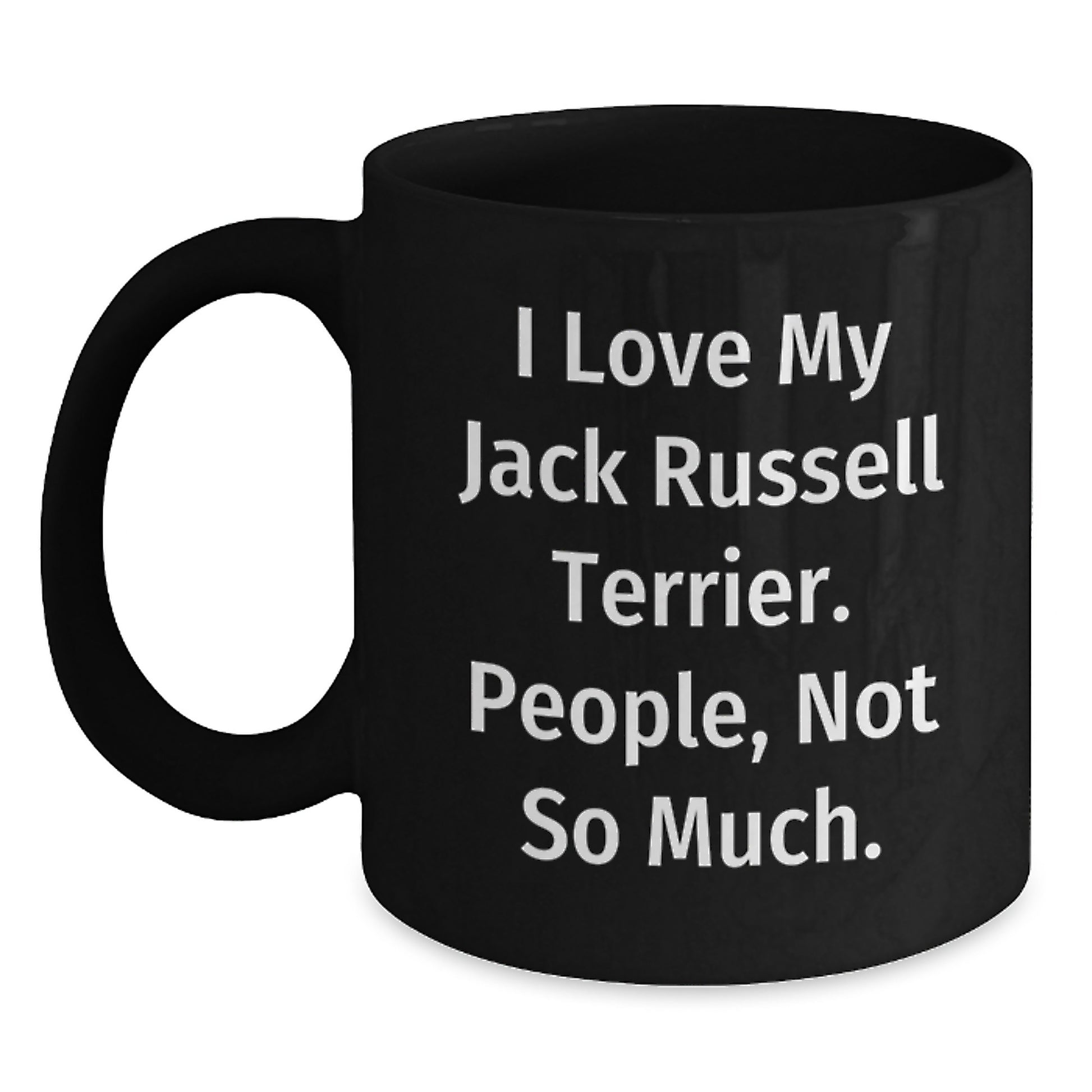 Funny Jack Russell Terrier Dog Lover Gifts from Friends for Graduation - Black Coffee Mug, 'I Love My Jack Russell Terrier. People, Not So Much.' Quote - Main