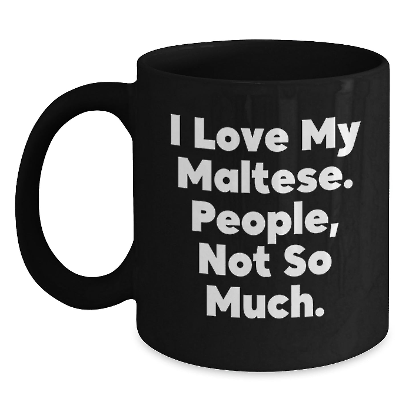 Funny Maltese Dog Christmas Unique Gifts for Him from Friends Black Coffee Mugs, 'I Love My Maltese. People, Not So Much.' Quote - Main