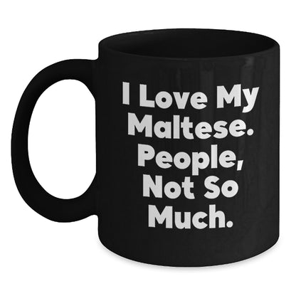 Funny Maltese Dog Christmas Unique Gifts for Him from Friends Black Coffee Mugs, 'I Love My Maltese. People, Not So Much.' Quote - Main