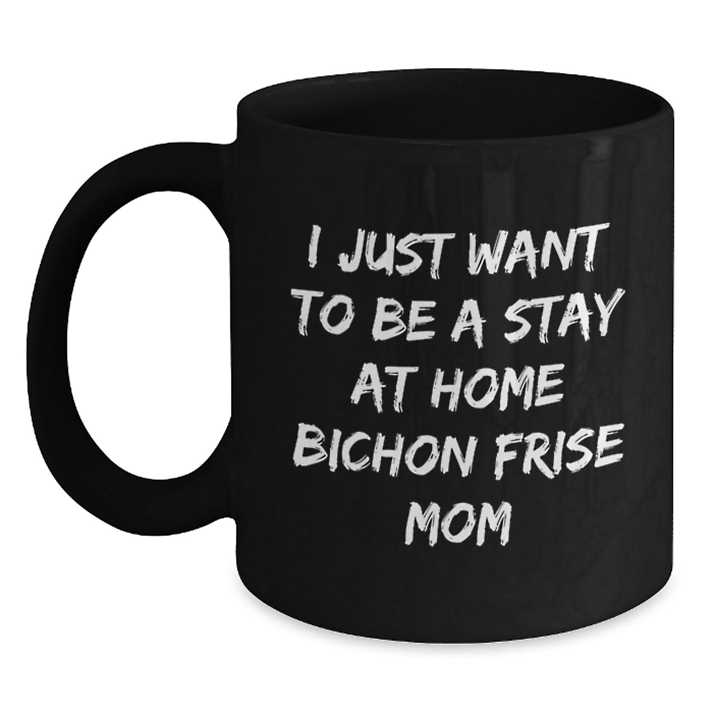 Funny Bichon Frise Dog Gifts for Women, Black Coffee Mug with I Just Want To Be A Stay At Home Bichon Frise Mom Quote, Christmas Unique Gifts from Bichon Frise Dog Mom - Main