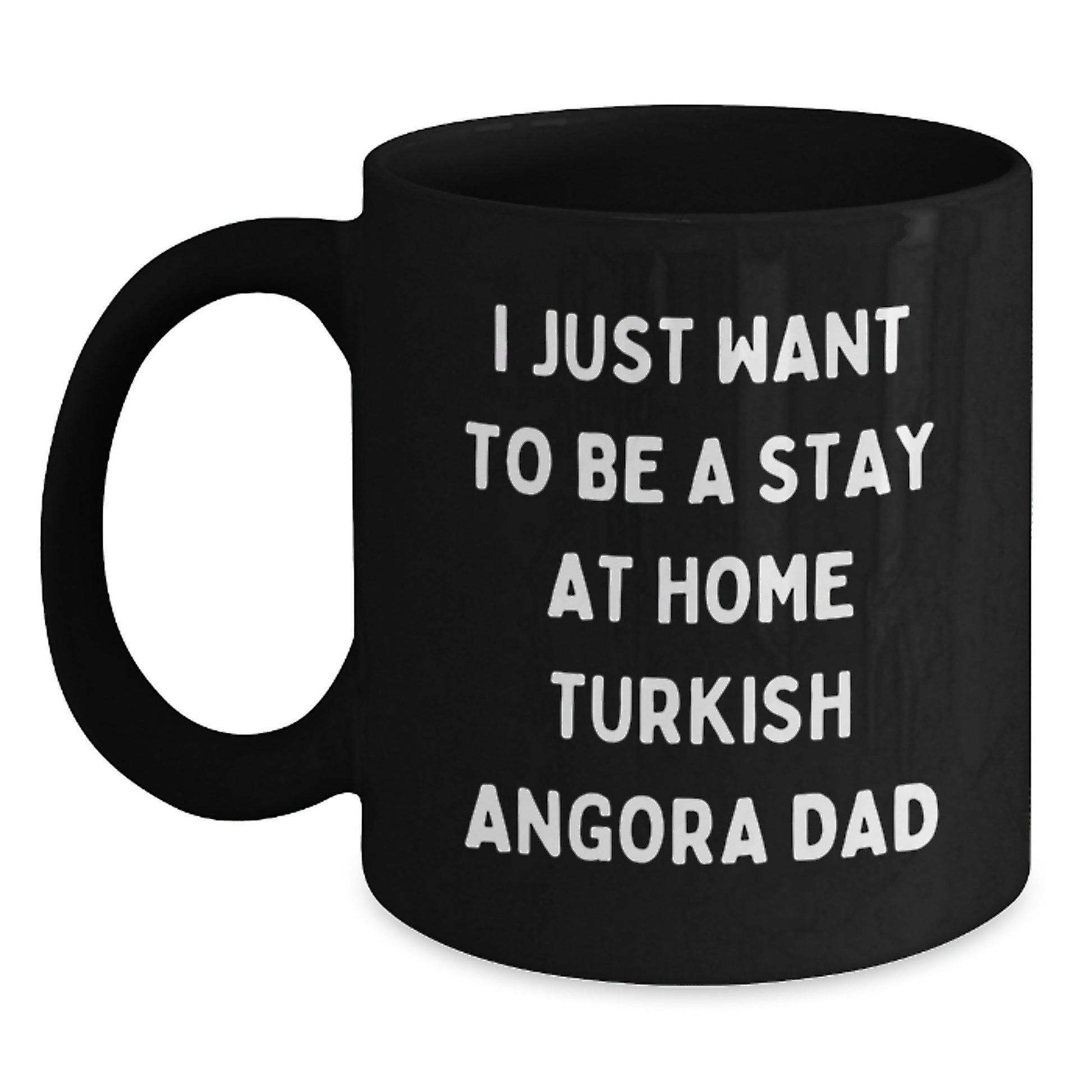 Funny Gifts from Turkish Angora Cat Lovers, Black Coffee Mug with I Just Want To Be A Stay At Home Turkish Angora Dad Quote - Unique Christmas Unique Gifts for Men, Women, or Family - Main