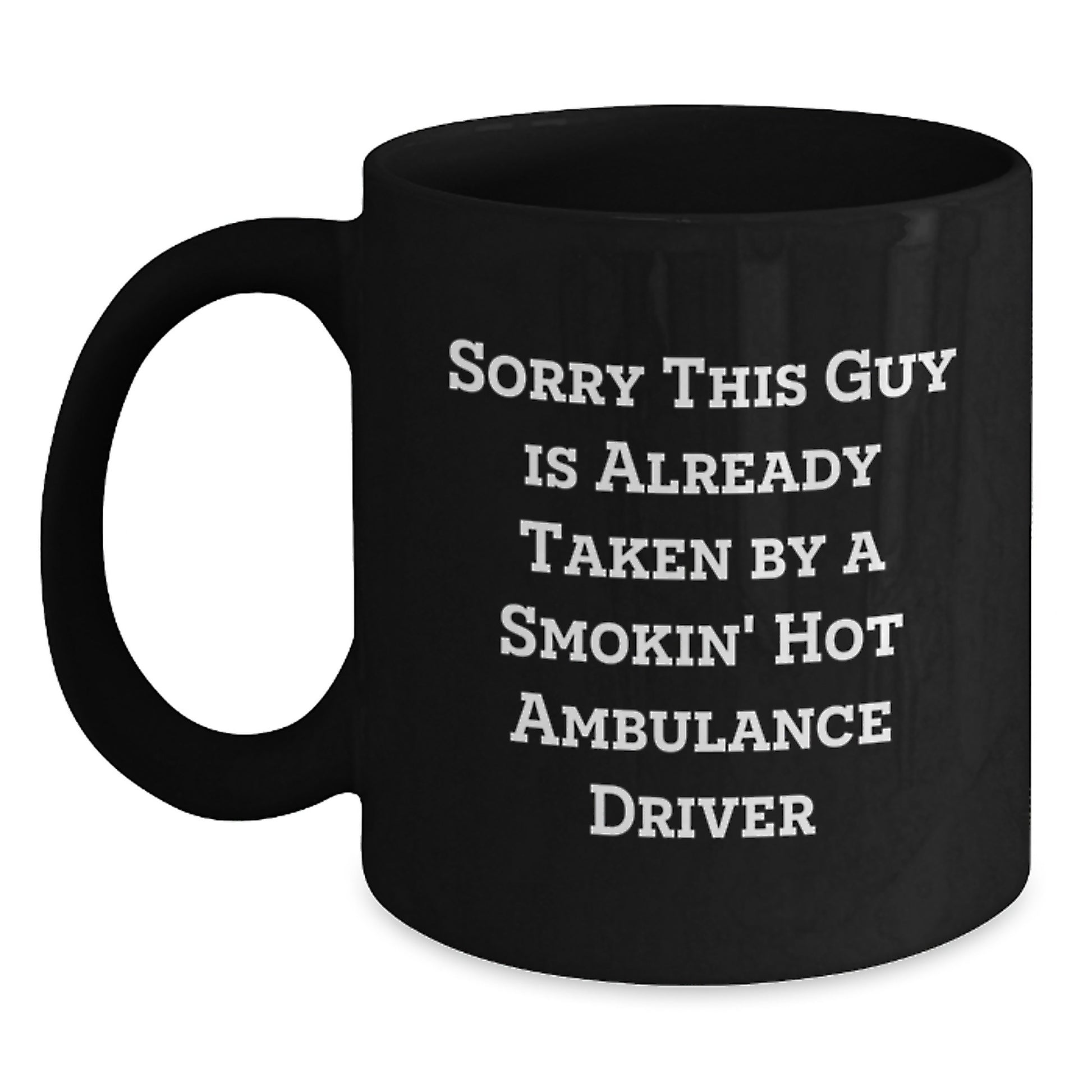 Ambulance Driver Humor Graduation Gift from Friends, Black Coffee Mug, Sorry This Guy Is Already Taken - Main