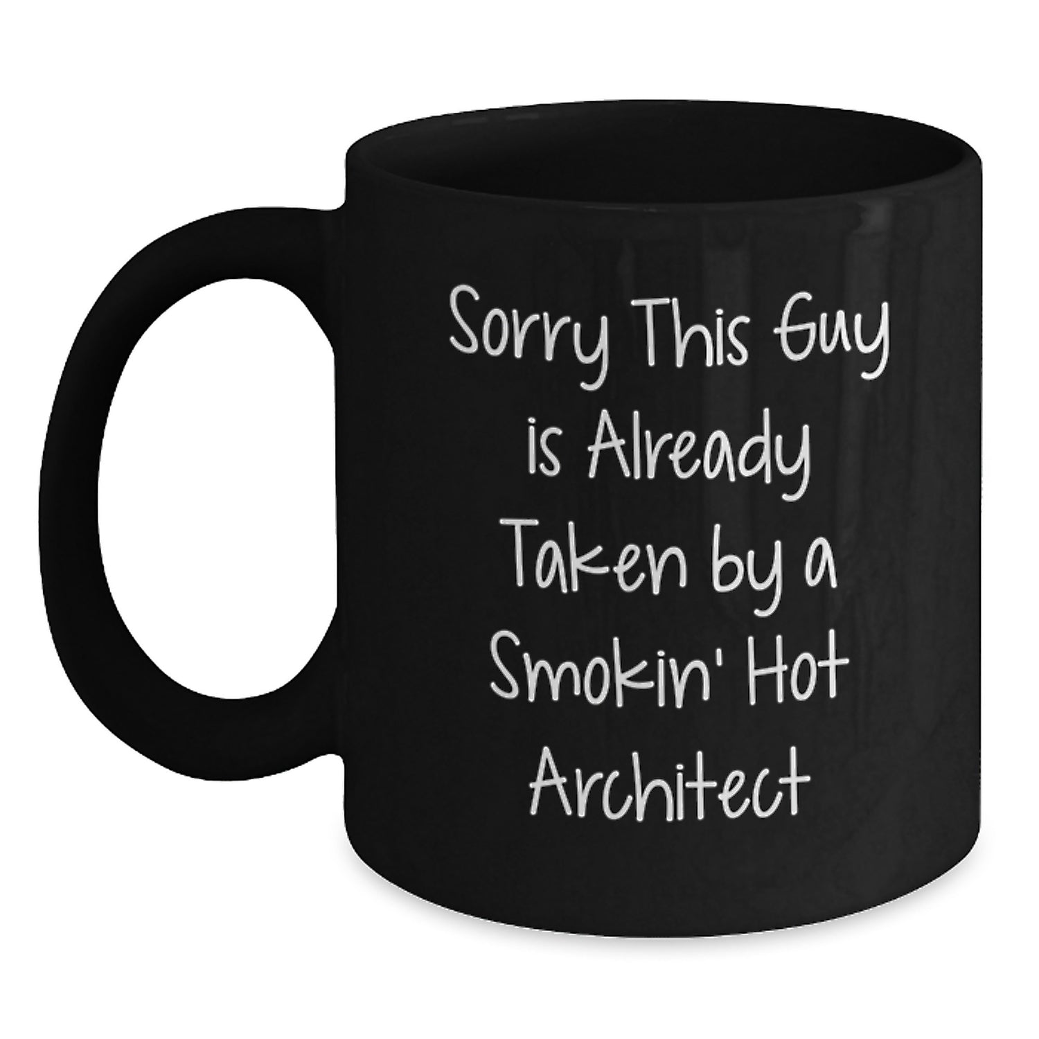 Funny Architect Gifts from Friends, 'Sorry This Guy Is Already Taken By A Smokin' Hot Architect' Black Coffee Mug for Graduation - Main