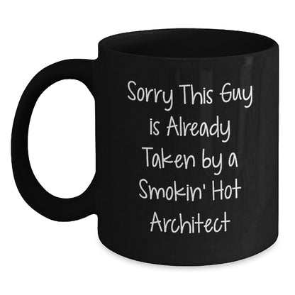 Funny Architect Gifts from Friends, 'Sorry This Guy Is Already Taken By A Smokin' Hot Architect' Black Coffee Mug for Graduation - Main
